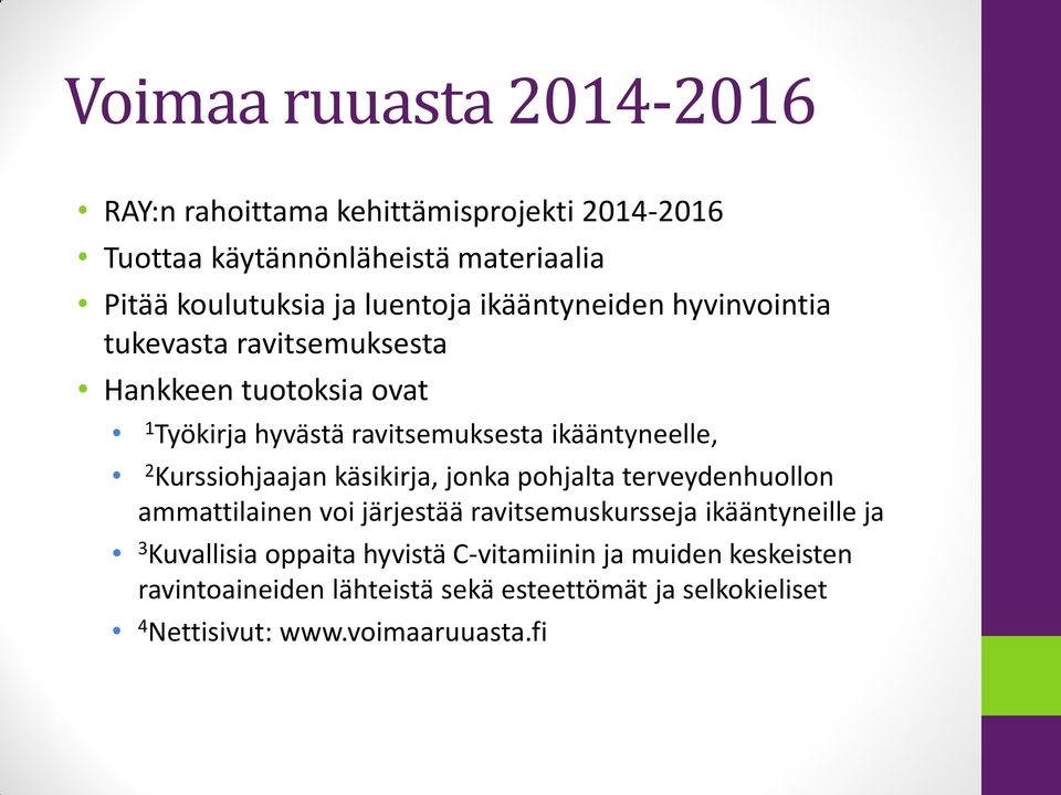 2 Kurssiohjaajan käsikirja, jonka pohjalta terveydenhuollon ammattilainen voi järjestää ravitsemuskursseja ikääntyneille ja 3 Kuvallisia