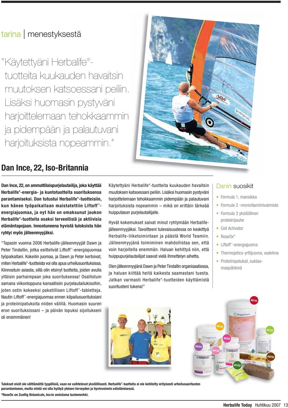 Dan Ince, 22, Iso-Britannia Dan Ince, 22, on ammattilaispurjelautailija, joka käyttää Herbalife -energia- ja kuntotuotteita suorituksensa parantamiseksi.
