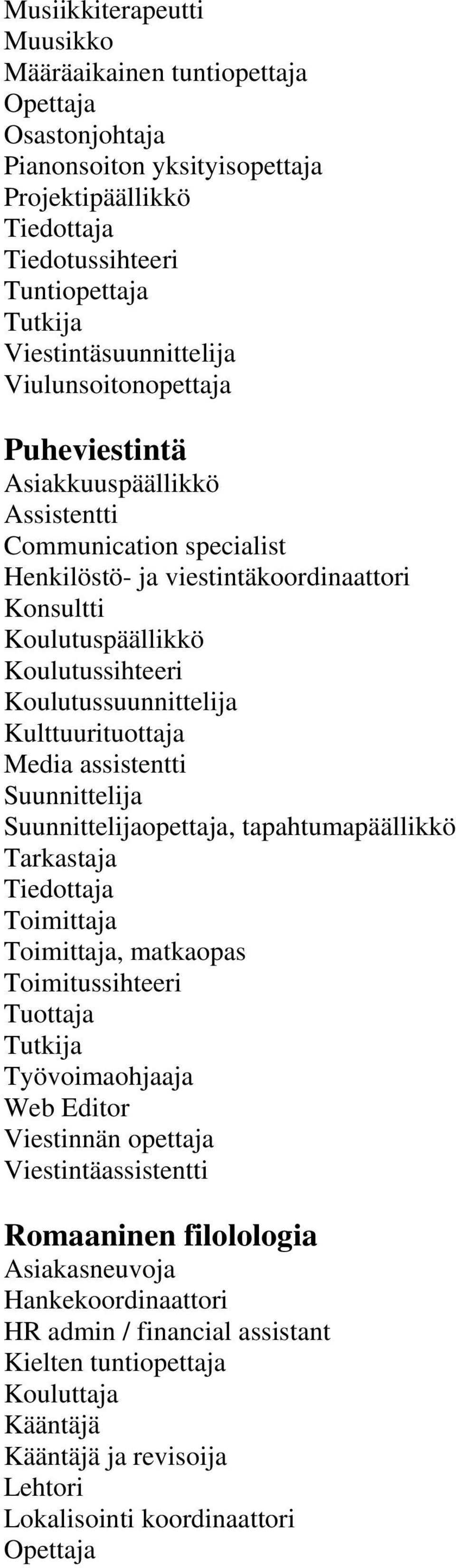 Kulttuurituottaja Media assistentti opettaja, tapahtumapäällikkö Tarkastaja, matkaopas Toimitussihteeri Tuottaja Työvoimaohjaaja Web Editor Viestinnän opettaja