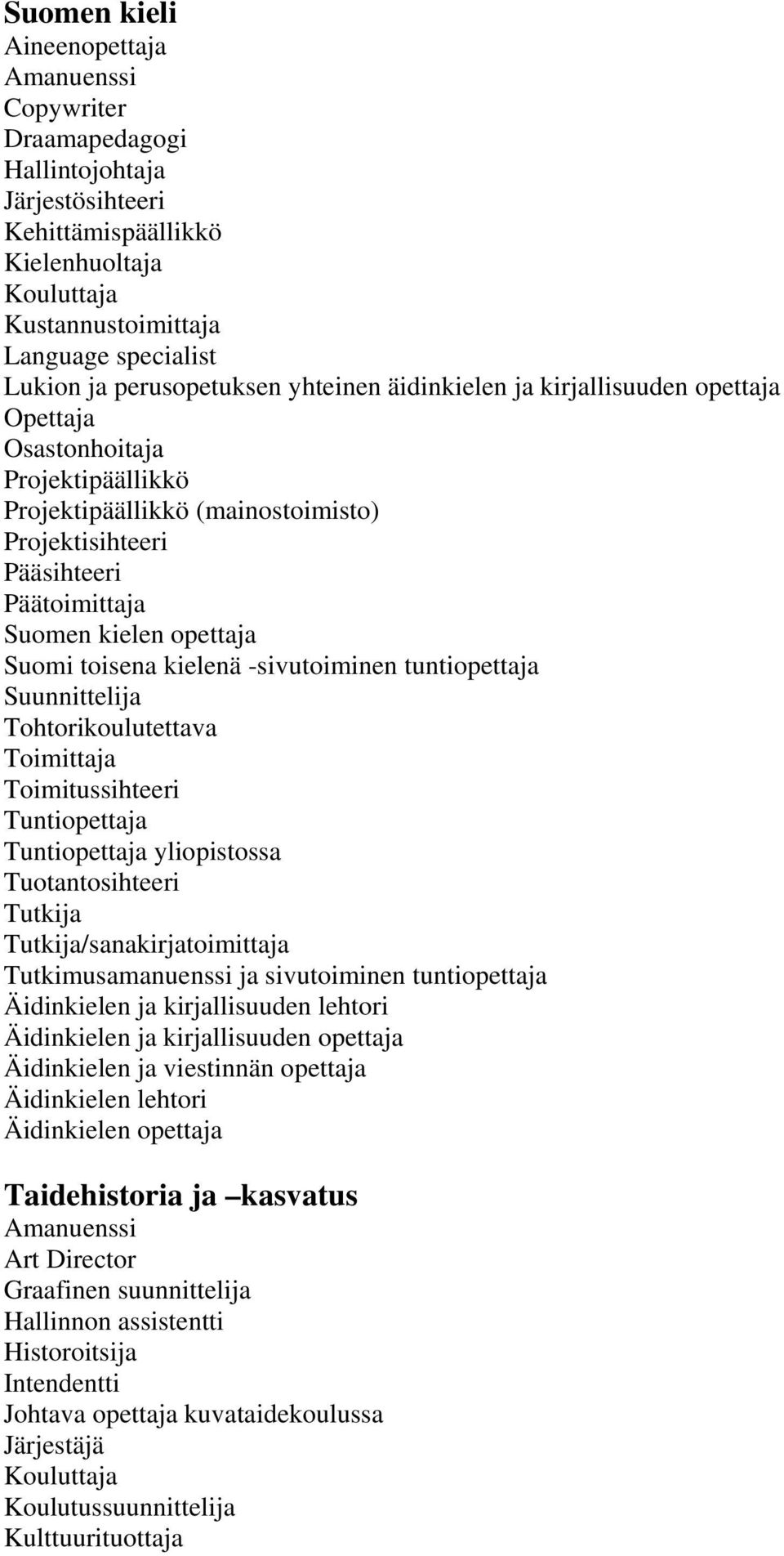 kielenä -sivutoiminen tuntiopettaja Tohtorikoulutettava Toimitussihteeri yliopistossa Tuotantosihteeri /sanakirjatoimittaja Tutkimusamanuenssi ja sivutoiminen tuntiopettaja Äidinkielen ja