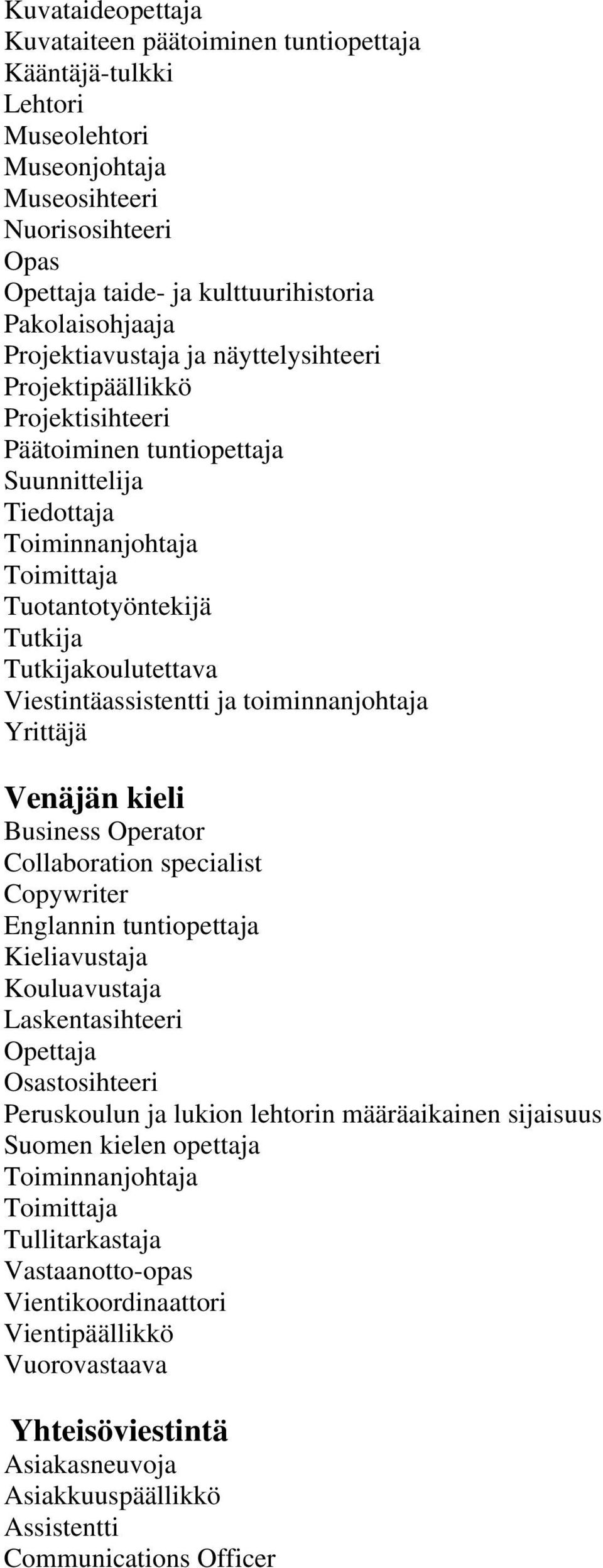 Business Operator Collaboration specialist Copywriter Englannin tuntiopettaja Kieliavustaja Kouluavustaja Laskentasihteeri Osastosihteeri Peruskoulun ja lukion lehtorin määräaikainen sijaisuus