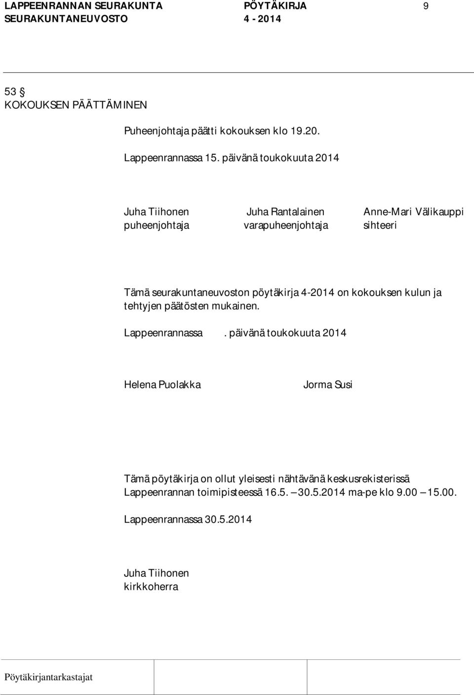 pöytäkirja 4-2014 on kokouksen kulun ja tehtyjen päätösten mukainen. Lappeenrannassa.