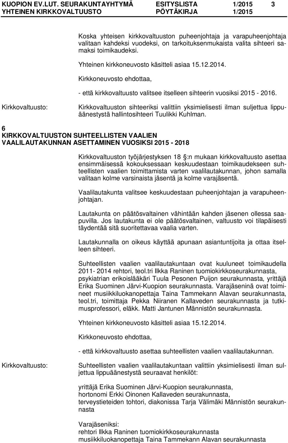 Yhteinen kirkkoneuvosto käsitteli asiaa 15.12.2014. - että kirkkovaltuusto valitsee itselleen sihteerin vuosiksi 2015-2016.