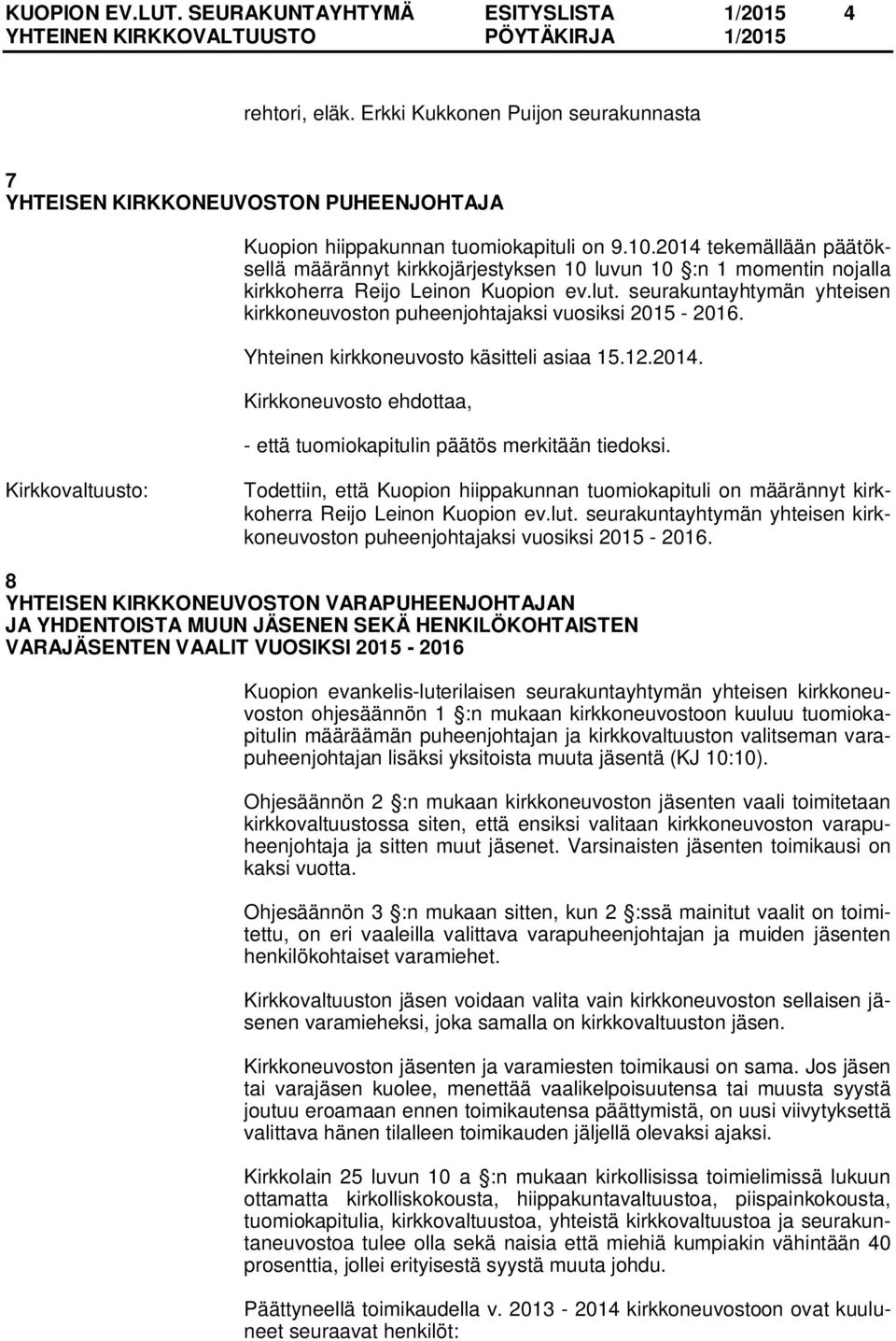 seurakuntayhtymän yhteisen kirkkoneuvoston puheenjohtajaksi vuosiksi 2015-2016. Yhteinen kirkkoneuvosto käsitteli asiaa 15.12.2014. - että tuomiokapitulin päätös merkitään tiedoksi.