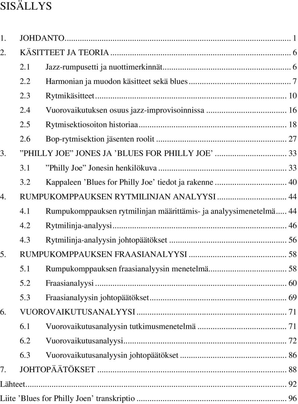 ...1 Philly oe onesin henkilökuva....2 Kappaleen Blues for Philly oe tiedot ja rakenne... 40 4. RUMPUKOMPPAUKSEN RYTMILINAN ANALYYSI... 44 4.