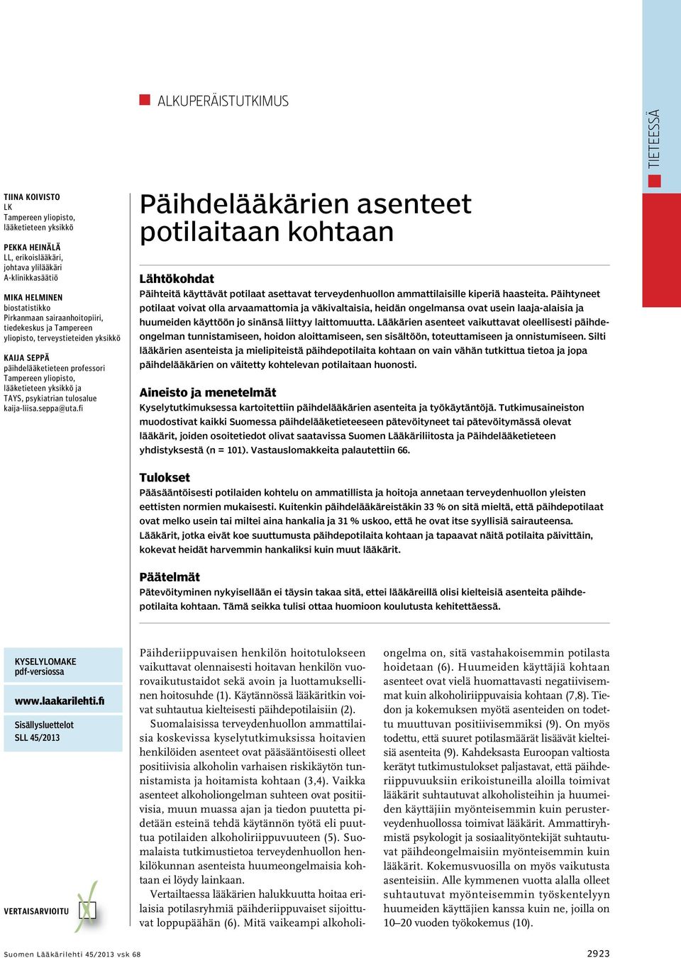 kaija-liisa.seppa@uta.fi Päihdelääkärien asenteet potilaitaan kohtaan Lähtökohdat Päihteitä käyttävät potilaat asettavat terveydenhuollon ammattilaisille kiperiä haasteita.