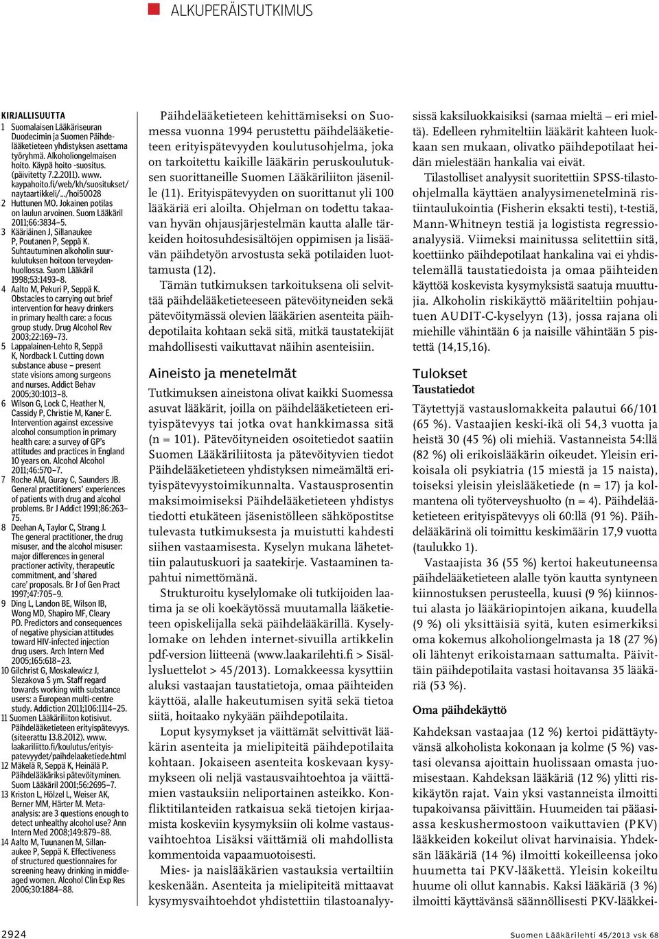 3 Kääriäinen J, Sillanaukee P, Poutanen P, Seppä K. Suhtautuminen alkoholin suurkulutuksen hoitoon terveydenhuollossa. Suom Lääkäril 1998;53:1493 8. 4 Aalto M, Pekuri P, Seppä K.