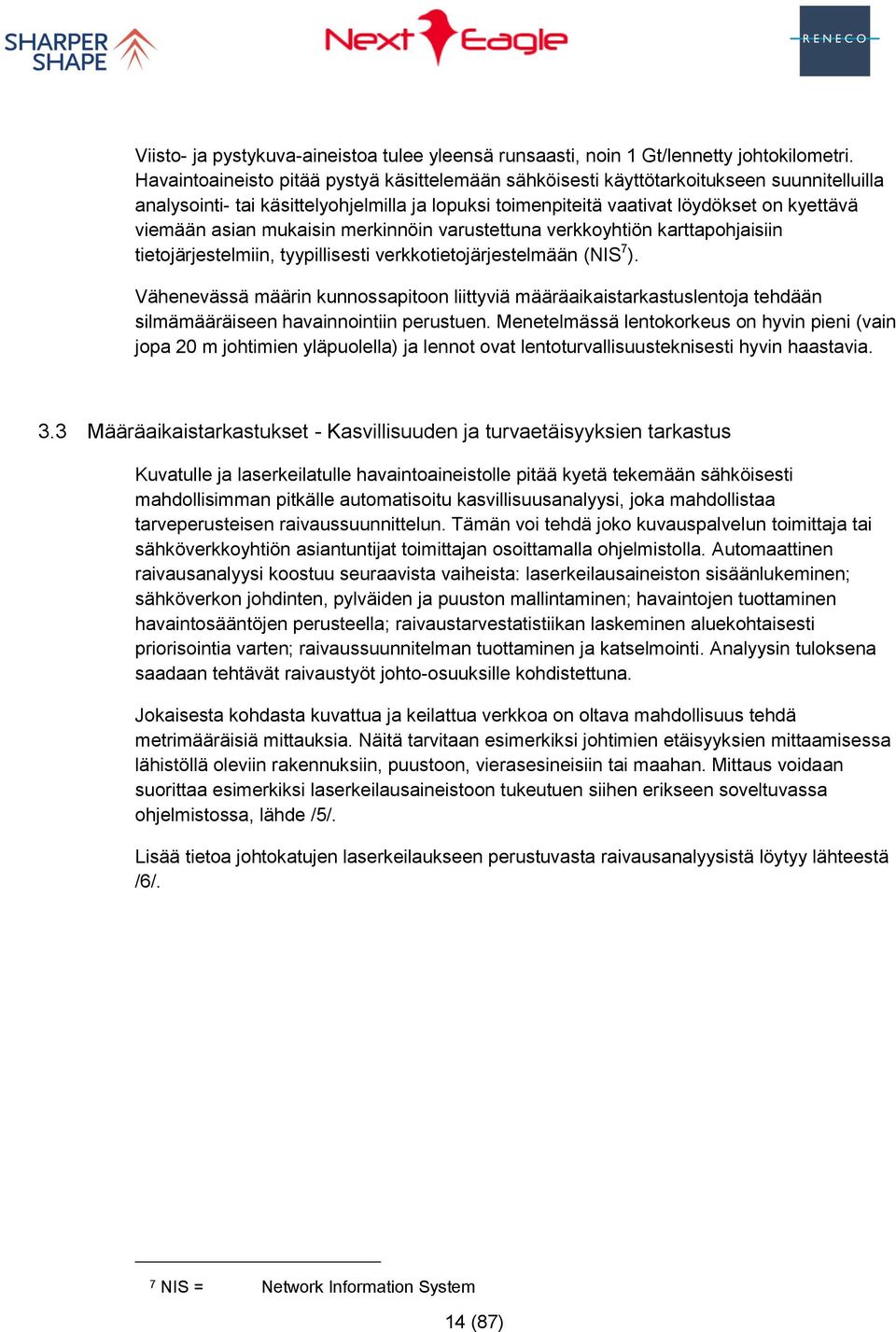 mukaisin merkinnöin varustettuna verkkoyhtiön karttapohjaisiin tietojärjestelmiin, tyypillisesti verkkotietojärjestelmään (NIS 7 ).