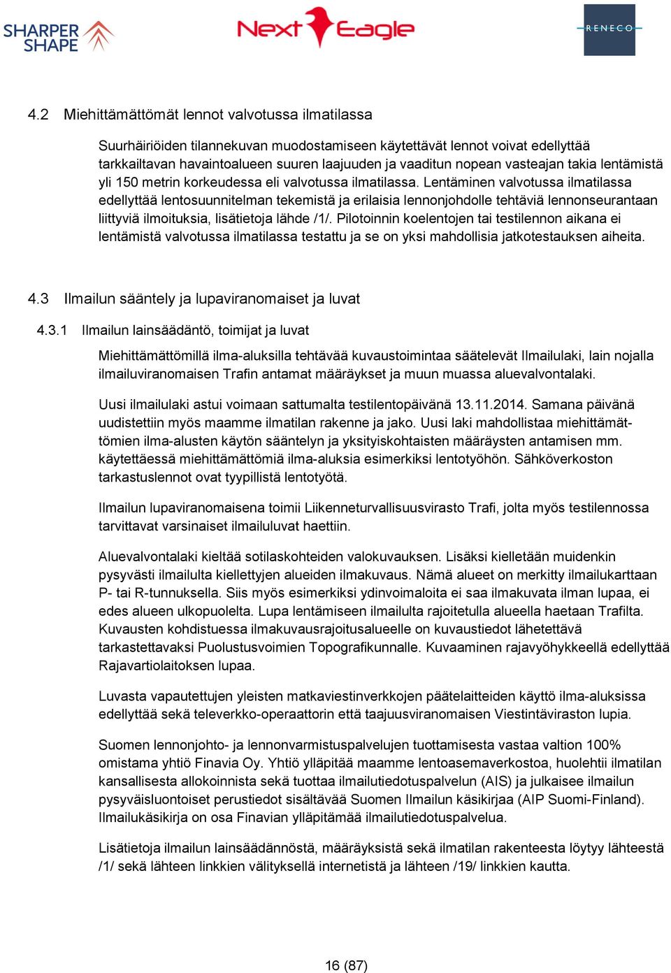 Lentäminen valvotussa ilmatilassa edellyttää lentosuunnitelman tekemistä ja erilaisia lennonjohdolle tehtäviä lennonseurantaan liittyviä ilmoituksia, lisätietoja lähde /1/.