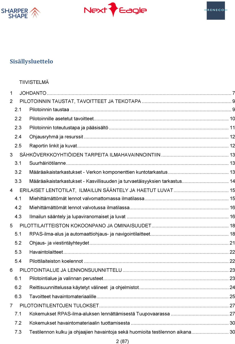 .. 13 3.2 Määräaikaistarkastukset - Verkon komponenttien kuntotarkastus... 13 3.3 Määräaikaistarkastukset - Kasvillisuuden ja turvaetäisyyksien tarkastus.