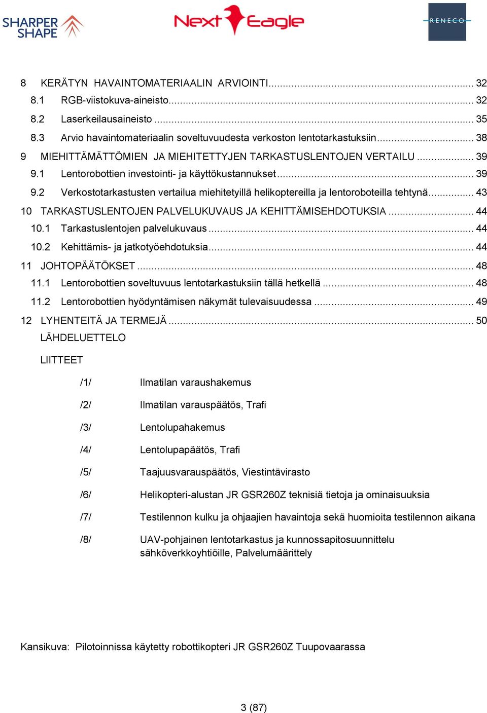 .. 43 10 TARKASTUSLENTOJEN PALVELUKUVAUS JA KEHITTÄMISEHDOTUKSIA... 44 10.1 Tarkastuslentojen palvelukuvaus... 44 10.2 Kehittämis- ja jatkotyöehdotuksia... 44 11 JOHTOPÄÄTÖKSET... 48 11.