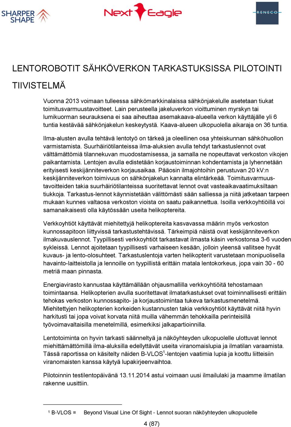 Kaava-alueen ulkopuolella aikaraja on 36 tuntia. Ilma-alusten avulla tehtävä lentotyö on tärkeä ja oleellinen osa yhteiskunnan sähköhuollon varmistamista.