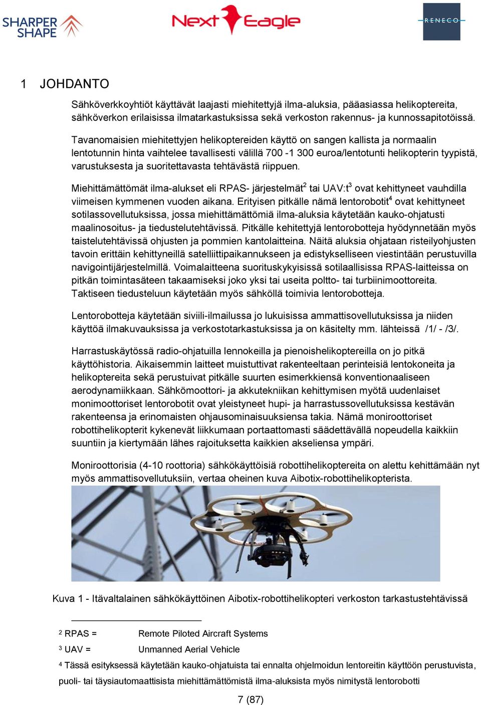 suoritettavasta tehtävästä riippuen. Miehittämättömät ilma-alukset eli RPAS- järjestelmät 2 tai UAV:t 3 ovat kehittyneet vauhdilla viimeisen kymmenen vuoden aikana.