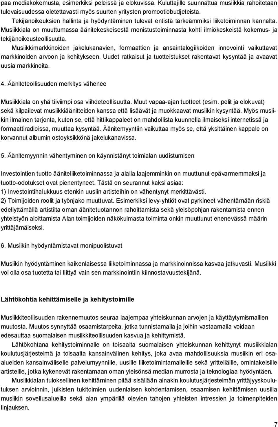 Musiikkiala on muuttumassa äänitekeskeisestä monistustoiminnasta kohti ilmiökeskeistä kokemus- ja tekijänoikeusteollisuutta.