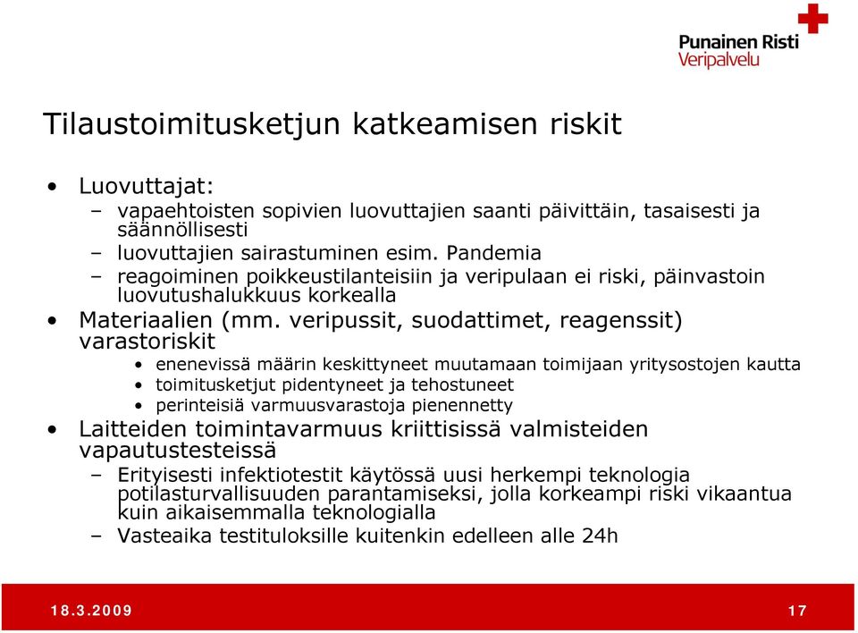 veripussit, i suodattimet, reagenssit) varastoriskit enenevissä määrin keskittyneet muutamaan toimijaan yritysostojen kautta toimitusketjut pidentyneet ja tehostuneet perinteisiä varmuusvarastoja