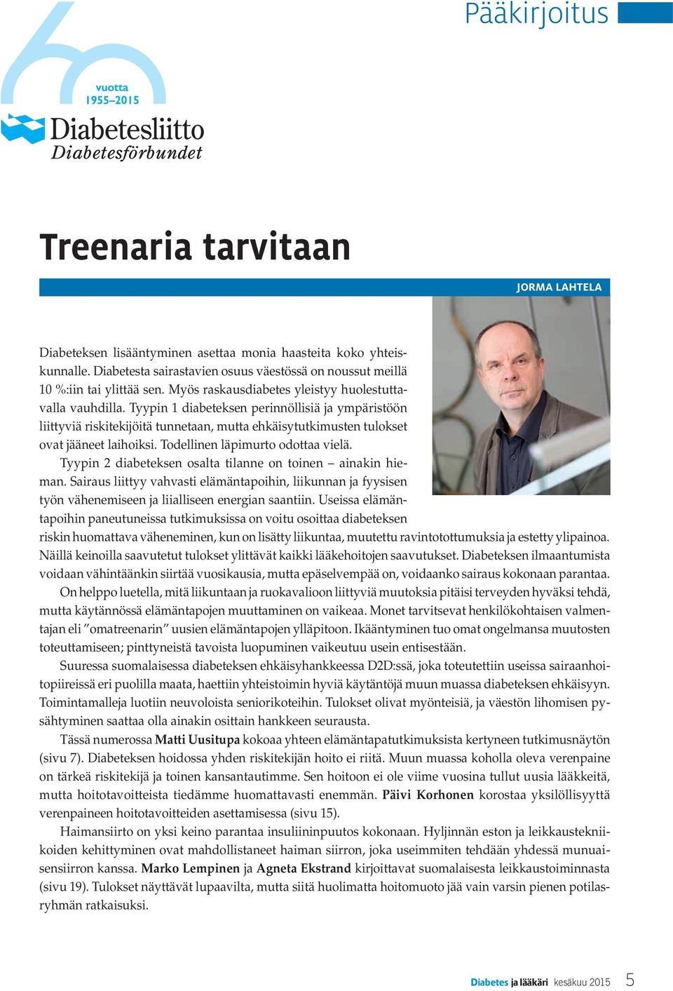 Tyypin 1 diabeteksen perinnöllisiä ja ympäristöön liittyviä riskitekijöitä tunnetaan, mutta ehkäisytutkimusten tulokset ovat jääneet laihoiksi. Todellinen läpimurto odottaa vielä.
