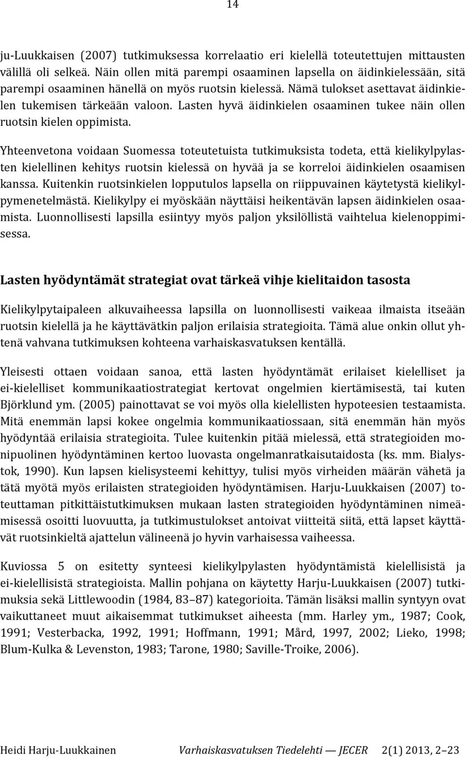 Lasten hyvä äidinkielen osaaminen tukee näin ollen ruotsin kielen oppimista.