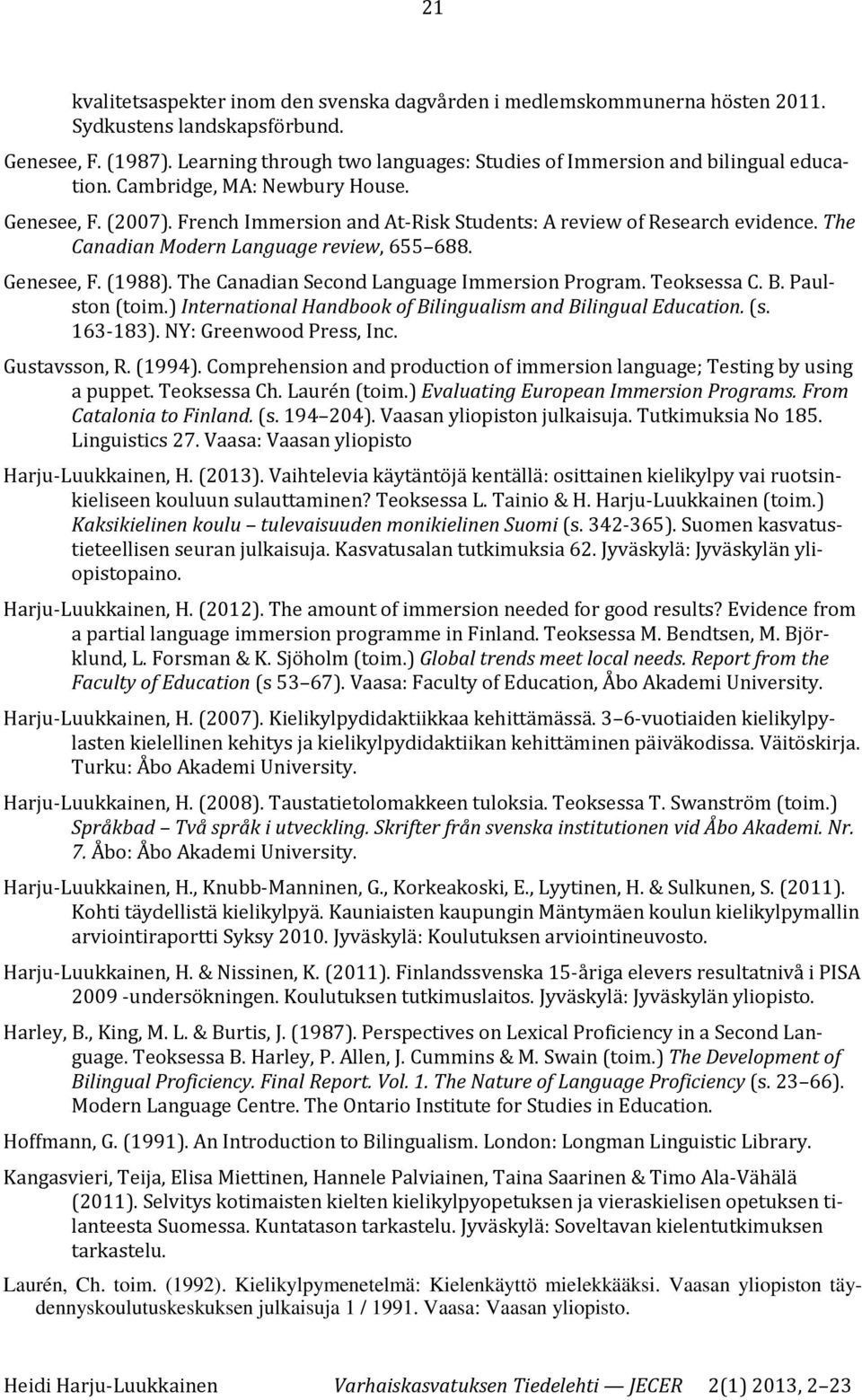 The Canadian Modern Language review, 655 688. Genesee, F. (1988). The Canadian Second Language Immersion Program. Teoksessa C. B. Paulston (toim.