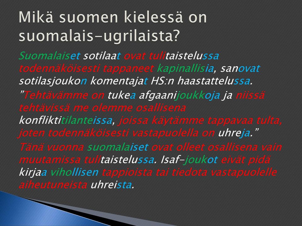 Tehtävämme on tukea afgaanijoukkoja ja niissä tehtävissä me olemme osallisena konfliktitilanteissa, joissa käytämme