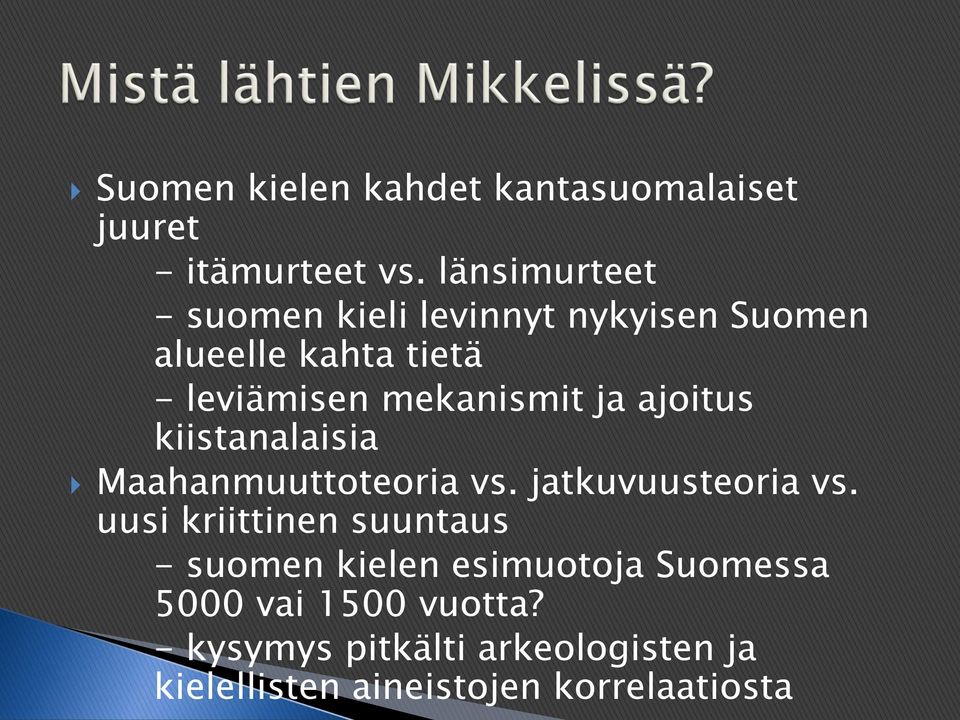 mekanismit ja ajoitus kiistanalaisia Maahanmuuttoteoria vs. jatkuvuusteoria vs.