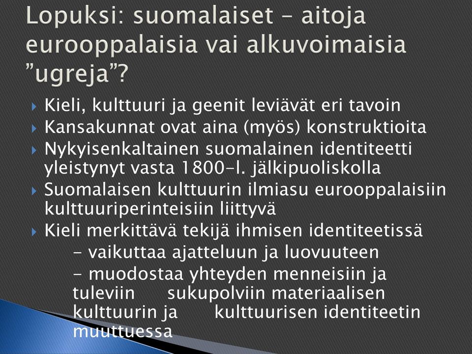 jälkipuoliskolla Suomalaisen kulttuurin ilmiasu eurooppalaisiin kulttuuriperinteisiin liittyvä Kieli merkittävä