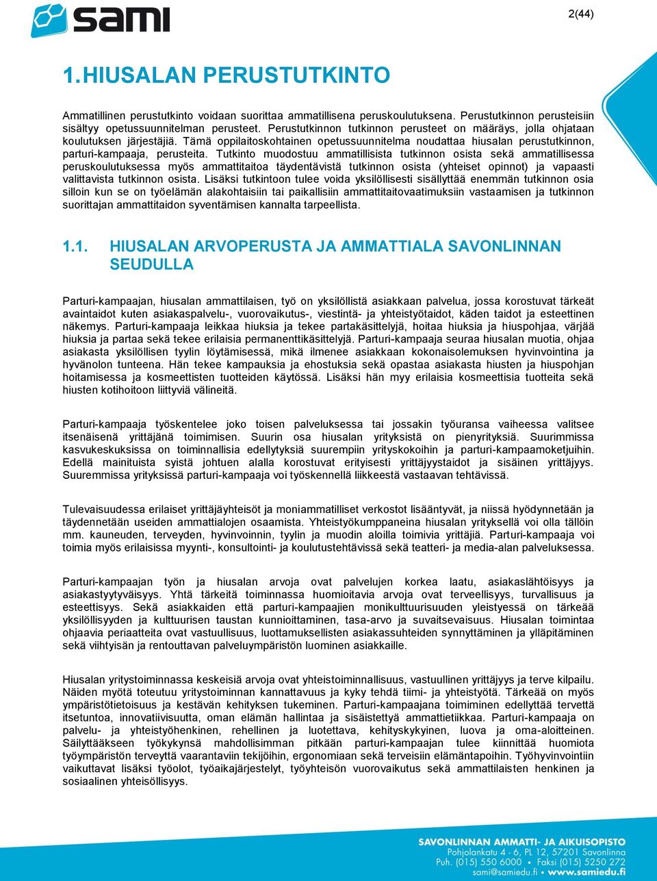 Tutkinto muodostuu ammatillisista tutkinnon osista sekä ammatillisessa peruskoulutuksessa myös ammattitaitoa täydentävistä tutkinnon osista (yhteiset opinnot) ja vapaasti valittavista tutkinnon