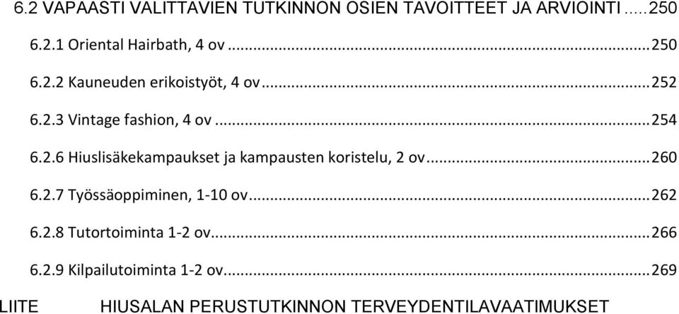 .. 260 6.2.7 Työssäoppiminen, 1-10 ov... 262 6.2.8 Tutortoiminta 1-2 ov... 266 6.2.9 Kilpailutoiminta 1-2 ov.