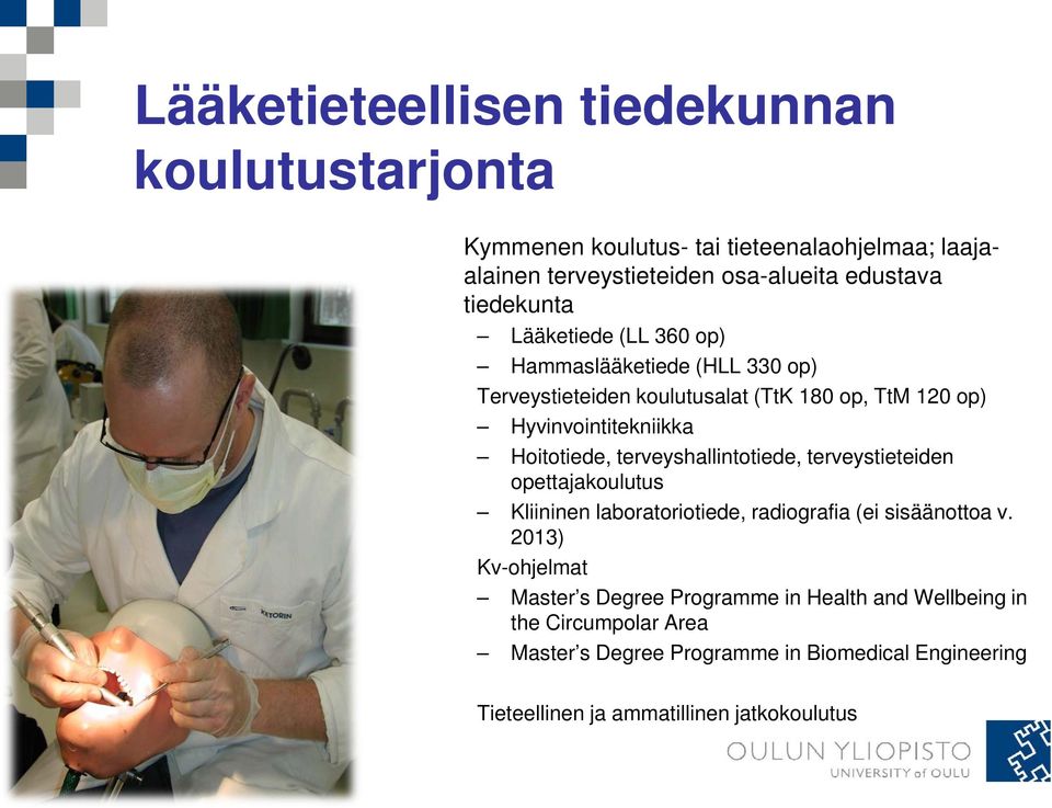 Hoitotiede, terveyshallintotiede, terveystieteiden opettajakoulutus Kliininen laboratoriotiede, radiografia (ei sisäänottoa v.