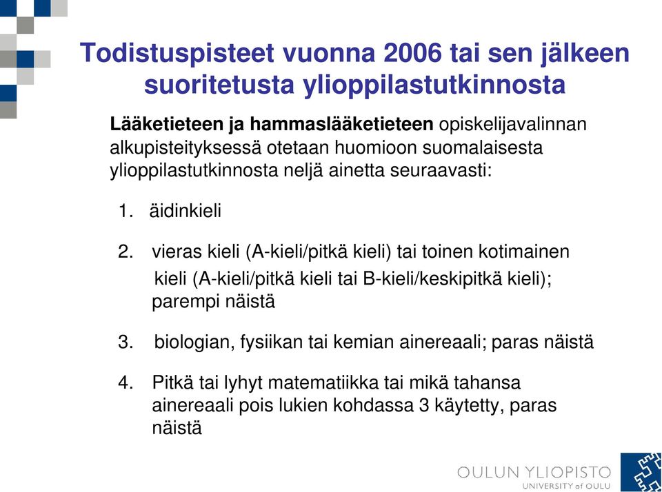 vieras kieli (A-kieli/pitkä kieli) tai toinen kotimainen kieli (A-kieli/pitkä kieli tai B-kieli/keskipitkä kieli); parempi näistä 3.