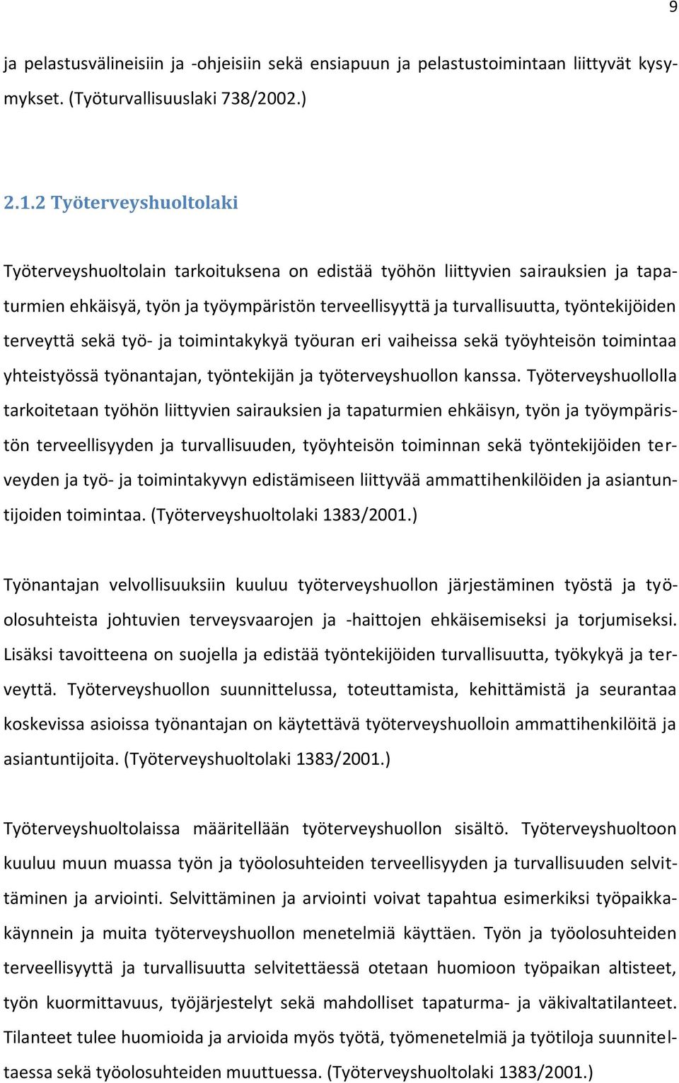 terveyttä sekä työ- ja toimintakykyä työuran eri vaiheissa sekä työyhteisön toimintaa yhteistyössä työnantajan, työntekijän ja työterveyshuollon kanssa.