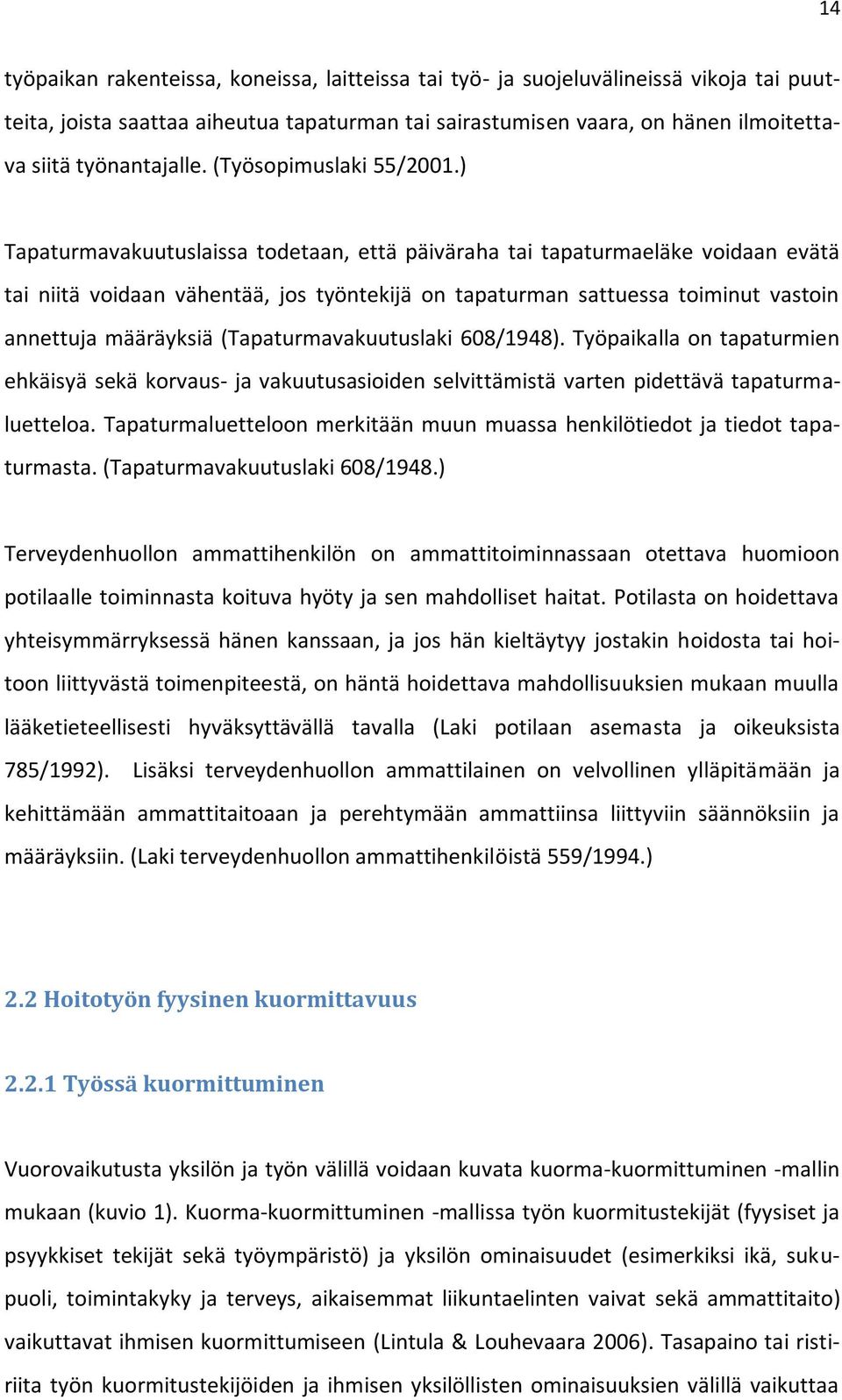 ) Tapaturmavakuutuslaissa todetaan, että päiväraha tai tapaturmaeläke voidaan evätä tai niitä voidaan vähentää, jos työntekijä on tapaturman sattuessa toiminut vastoin annettuja määräyksiä