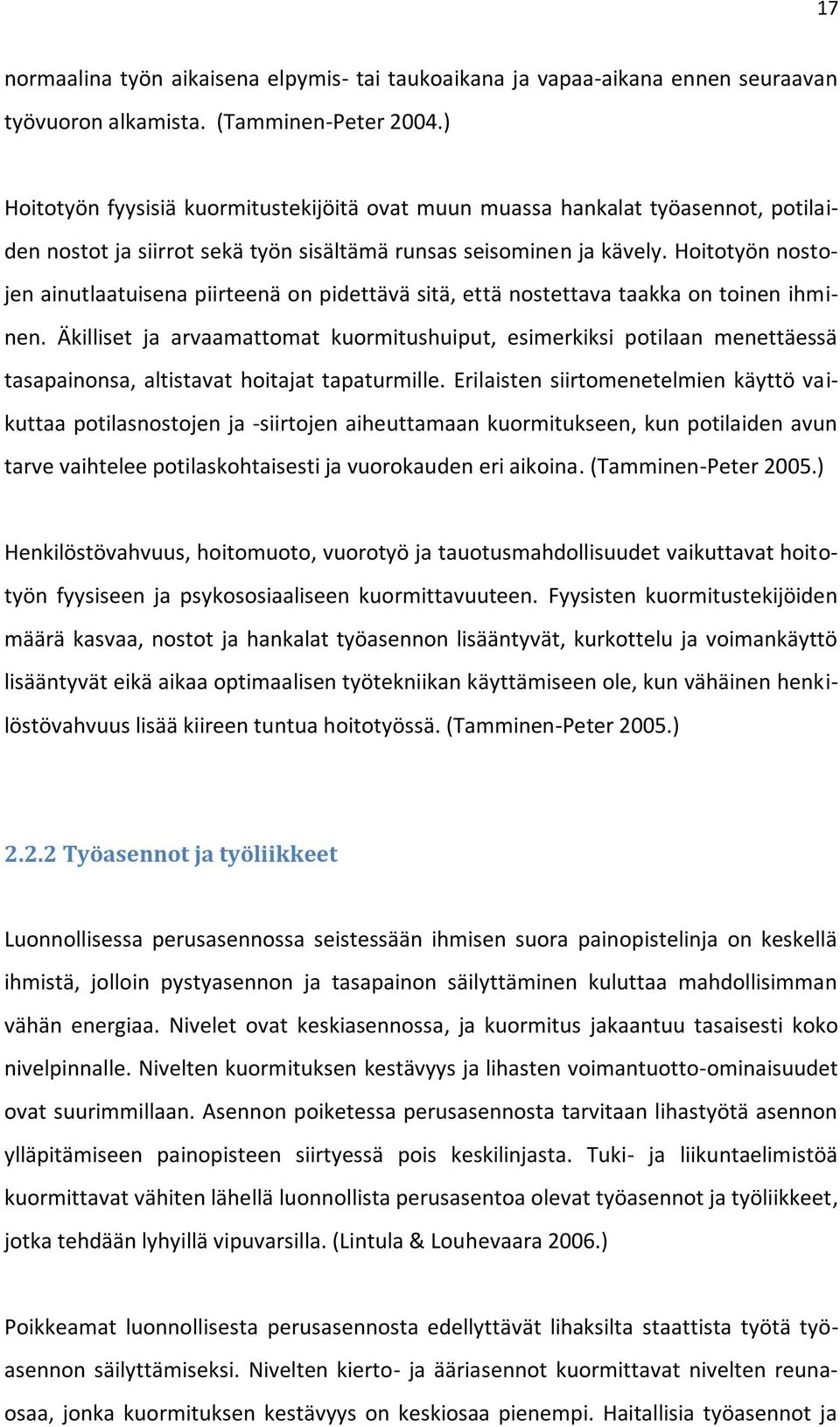 Hoitotyön nostojen ainutlaatuisena piirteenä on pidettävä sitä, että nostettava taakka on toinen ihminen.