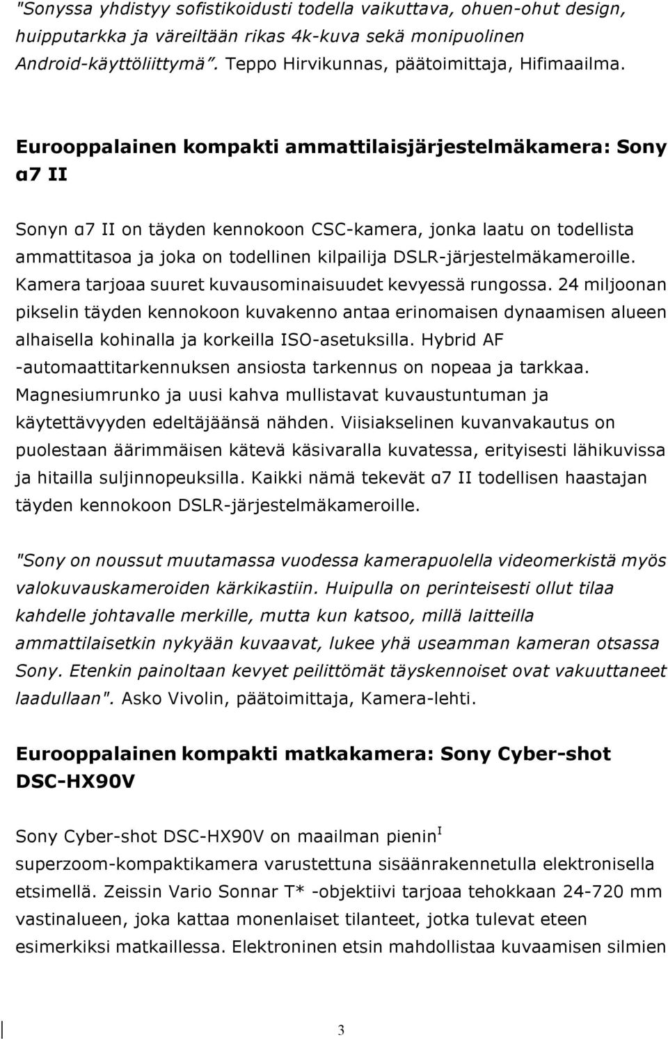 Eurooppalainen kompakti ammattilaisjärjestelmäkamera: Sony α7 II Sonyn α7 II on täyden kennokoon CSC-kamera, jonka laatu on todellista ammattitasoa ja joka on todellinen kilpailija