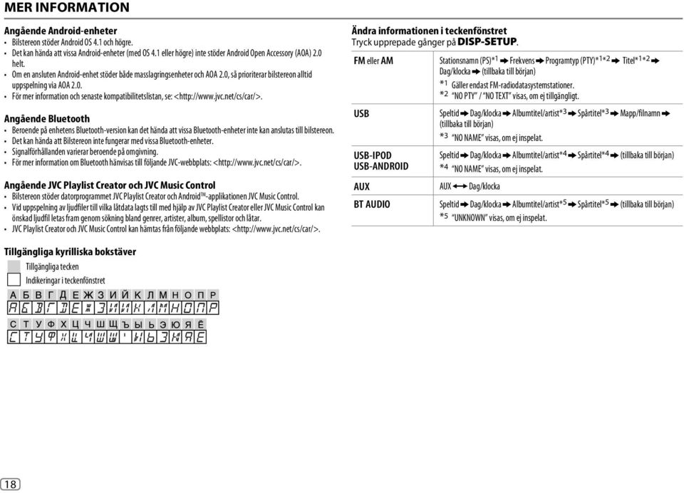 jvc.net/cs/car/>. Angående Bluetooth Beroende på enhetens Bluetooth-version kan det hända att vissa Bluetooth-enheter inte kan anslutas till bilstereon.