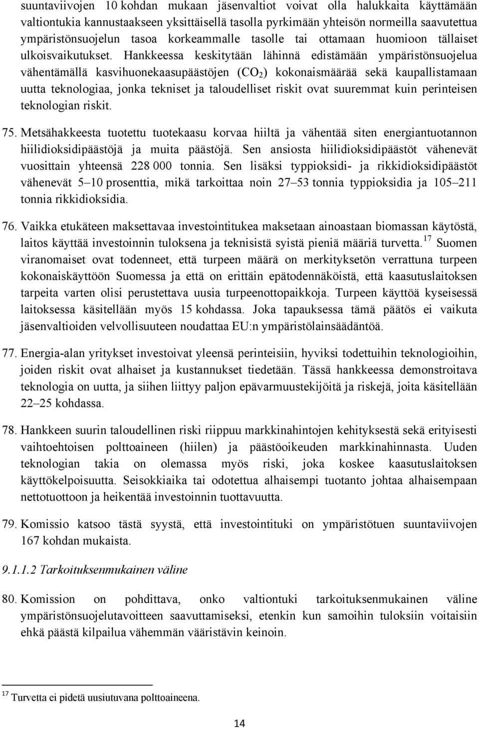 Hankkeessa keskitytään lähinnä edistämään ympäristönsuojelua vähentämällä kasvihuonekaasupäästöjen (CO 2 ) kokonaismäärää sekä kaupallistamaan uutta teknologiaa, jonka tekniset ja taloudelliset