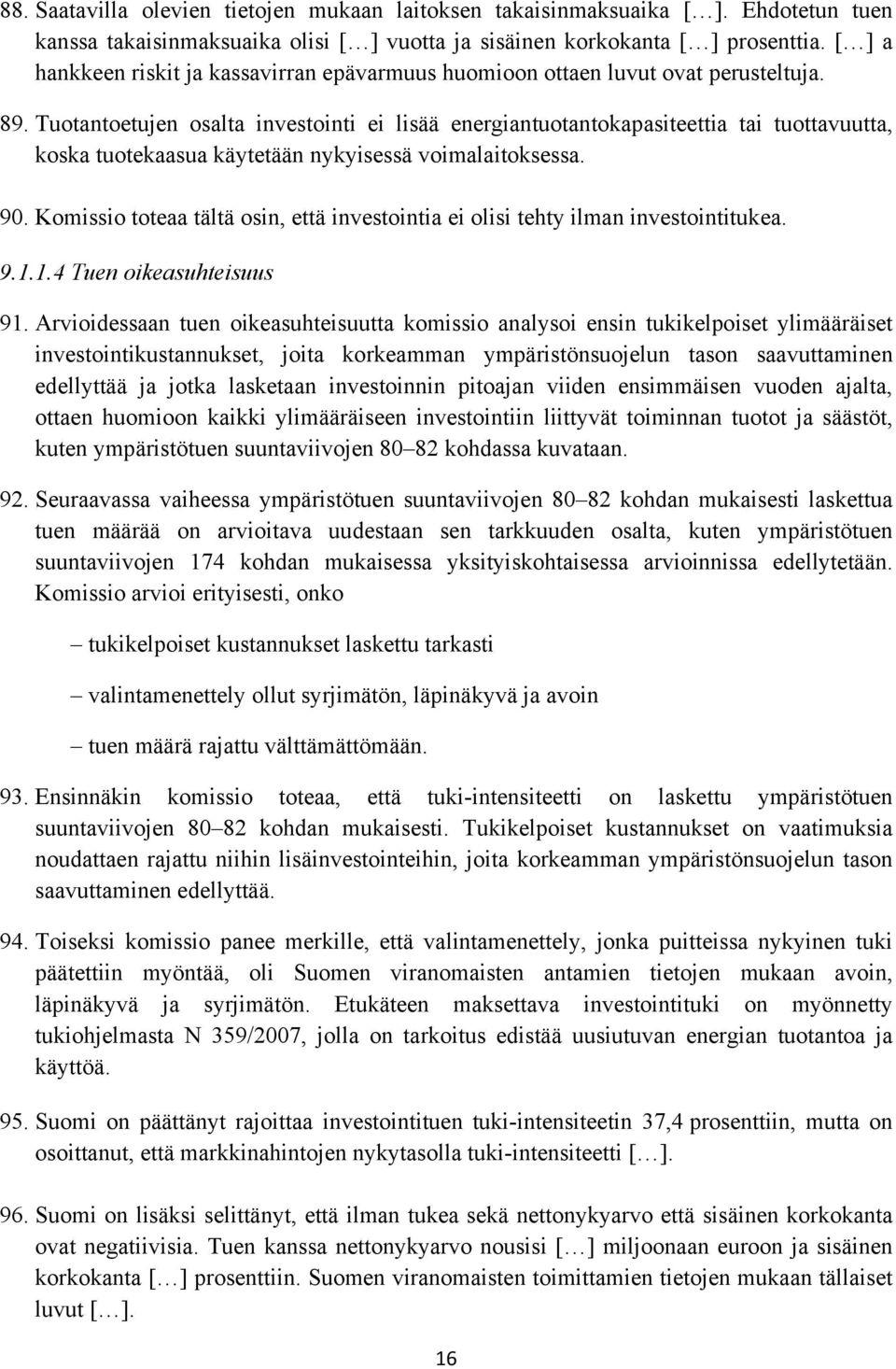 Tuotantoetujen osalta investointi ei lisää energiantuotantokapasiteettia tai tuottavuutta, koska tuotekaasua käytetään nykyisessä voimalaitoksessa. 90.