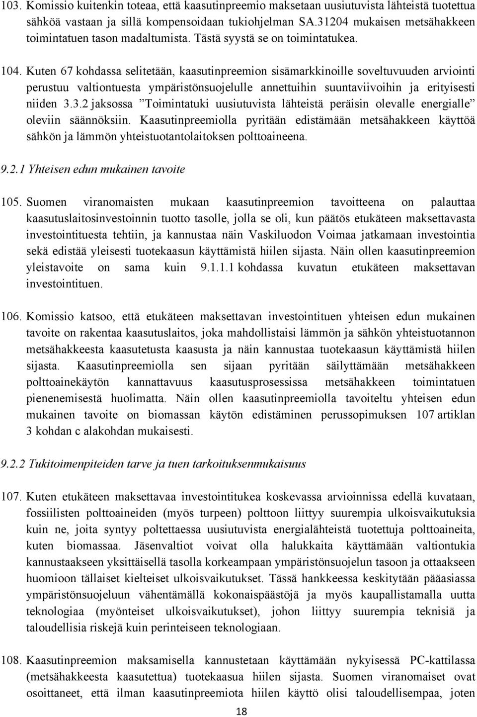 Kuten 67 kohdassa selitetään, kaasutinpreemion sisämarkkinoille soveltuvuuden arviointi perustuu valtiontuesta ympäristönsuojelulle annettuihin suuntaviivoihin ja erityisesti niiden 3.