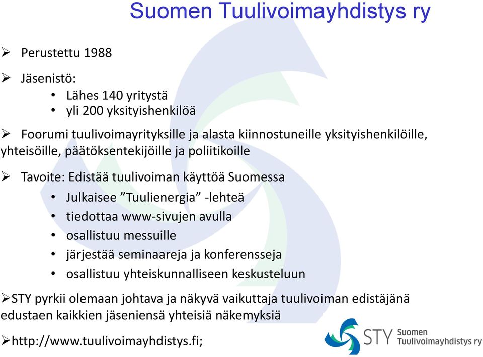 Tuulienergia -lehteä tiedottaa www-sivujen avulla osallistuu messuille järjestää seminaareja ja konferensseja osallistuu yhteiskunnalliseen