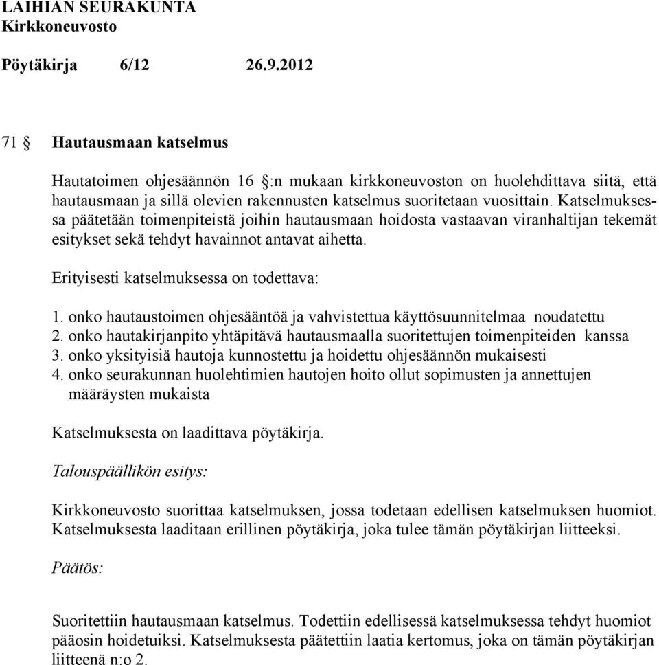 onko hautaustoimen ohjesääntöä ja vahvistettua käyttösuunnitelmaa noudatettu 2. onko hautakirjanpito yhtäpitävä hautausmaalla suoritettujen toimenpiteiden kanssa 3.