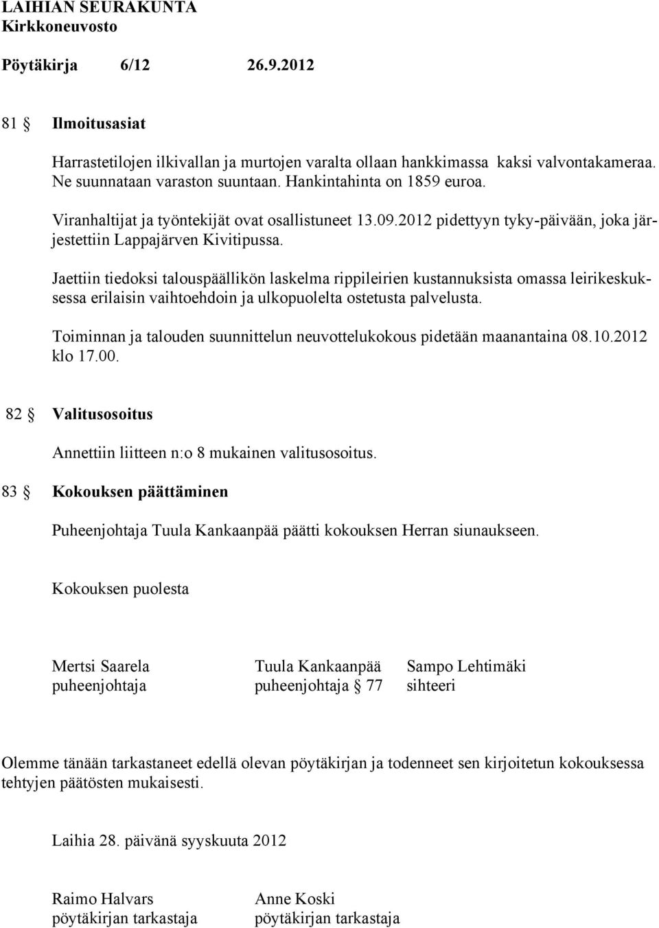 Jaettiin tiedoksi talouspäällikön laskelma rippileirien kustannuksista omassa leirikeskuksessa erilaisin vaihtoehdoin ja ulkopuolelta ostetusta palvelusta.