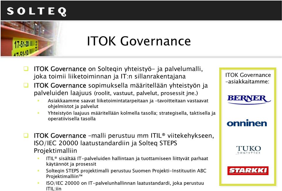 ) Asiakkaamme saavat liiketoimintatarpeitaan ja tavoitteitaan vastaavat ohjelmistot ja palvelut Yhteistyön laajuus määritellään kolmella tasolla; strategisella, taktisella ja operatiivisella tasolla