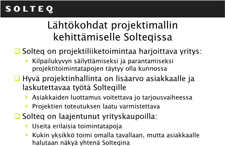 laskutettavaa työtä Solteqille Asiakkaiden luottamus voitettava jo tarjousvaiheessa Projektien toteutuksen laatu varmistettava Solteq