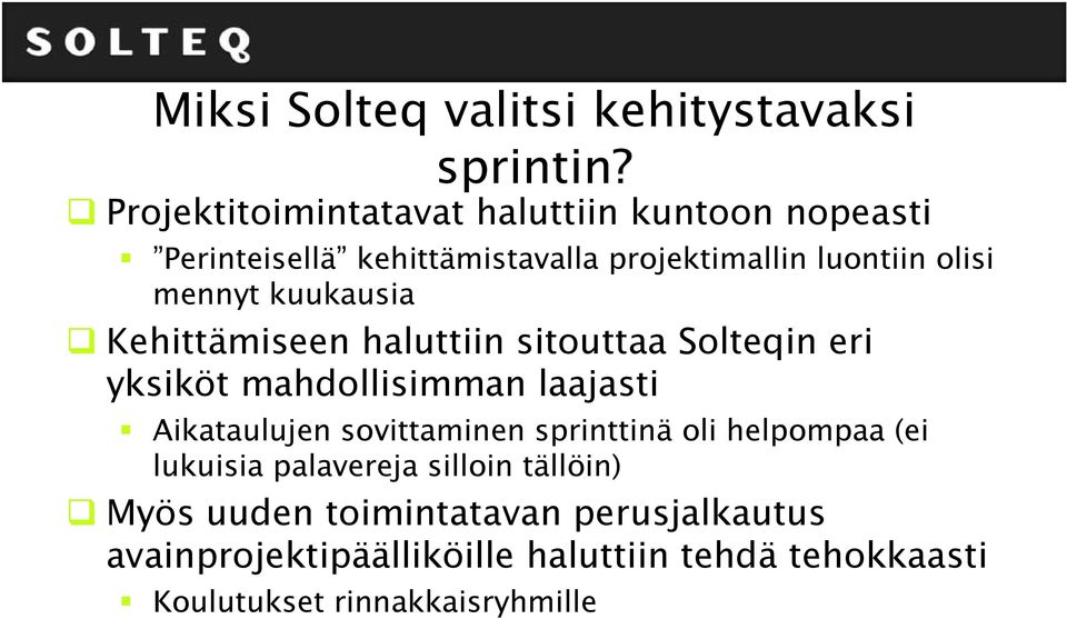 kuukausia Kehittämiseen haluttiin sitouttaa Solteqin eri yksiköt mahdollisimman laajasti Aikataulujen sovittaminen