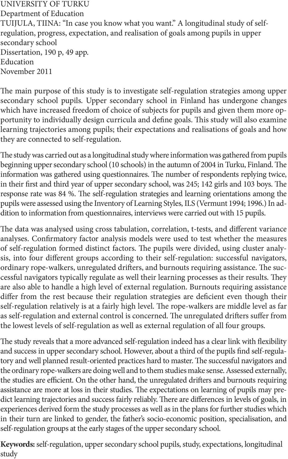 Education November 2011 The main purpose of this study is to investigate self-regulation strategies among upper secondary school pupils.