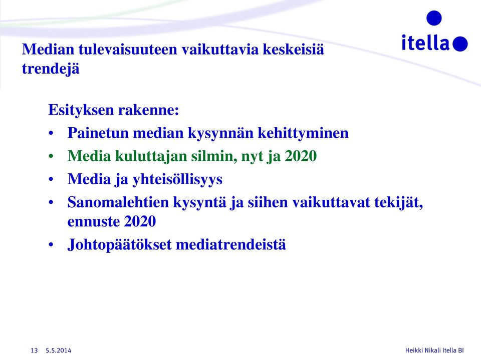 silmin, nyt ja 2020 Media ja yhteisöllisyys Sanomalehtien kysyntä ja