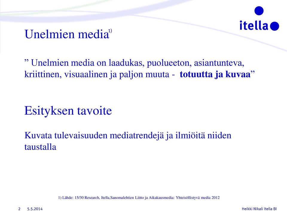 Kuvata tulevaisuuden mediatrendejä ja ilmiöitä niiden taustalla 1) Lähde: 15/30