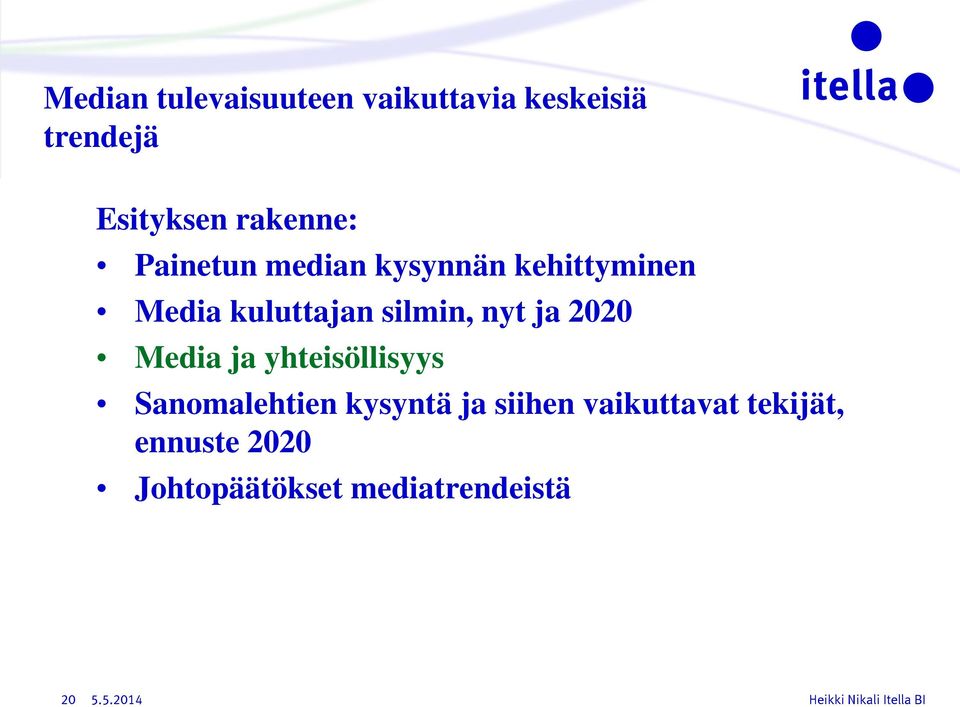 silmin, nyt ja 2020 Media ja yhteisöllisyys Sanomalehtien kysyntä ja