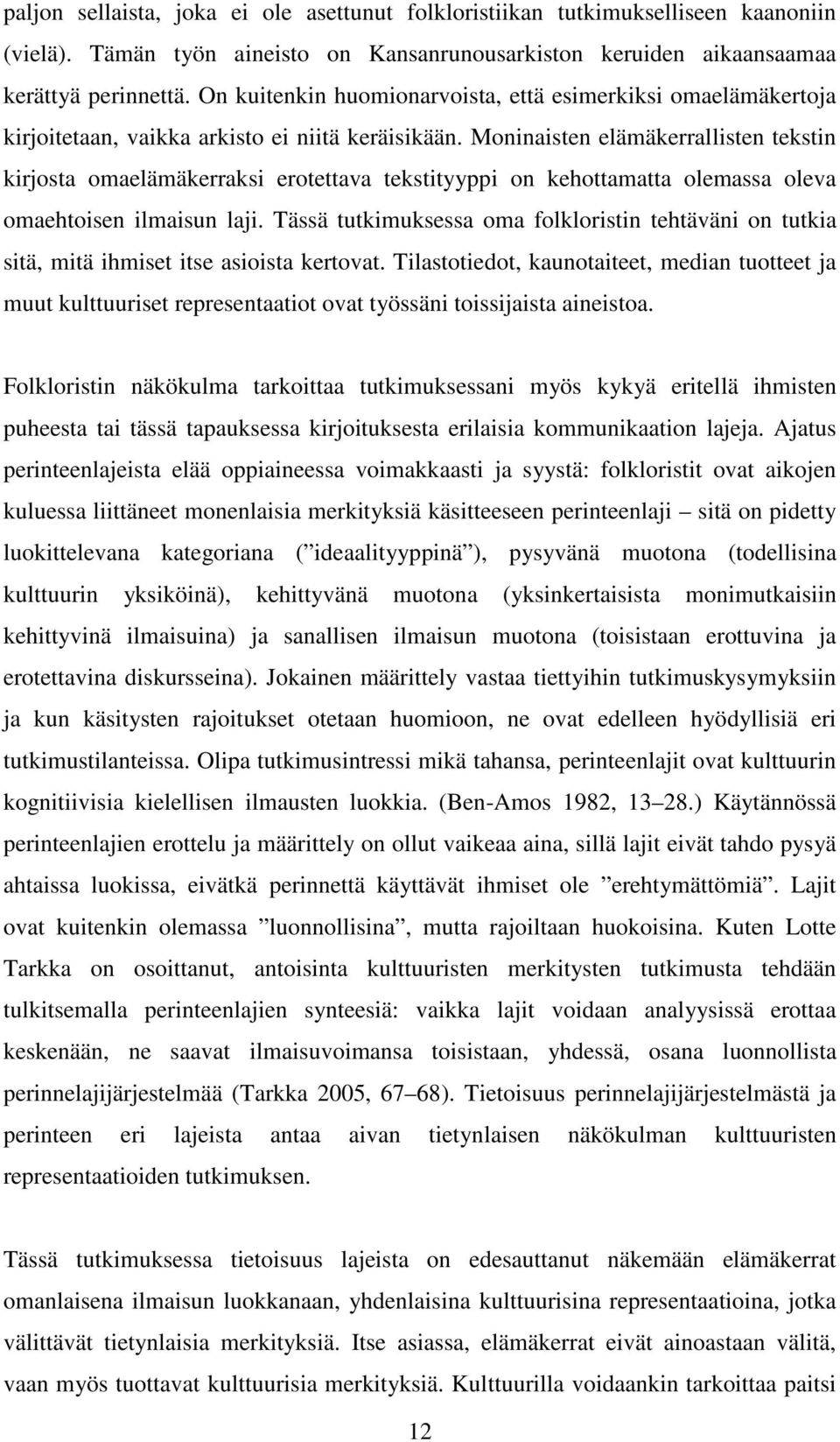 Moninaisten elämäkerrallisten tekstin kirjosta omaelämäkerraksi erotettava tekstityyppi on kehottamatta olemassa oleva omaehtoisen ilmaisun laji.