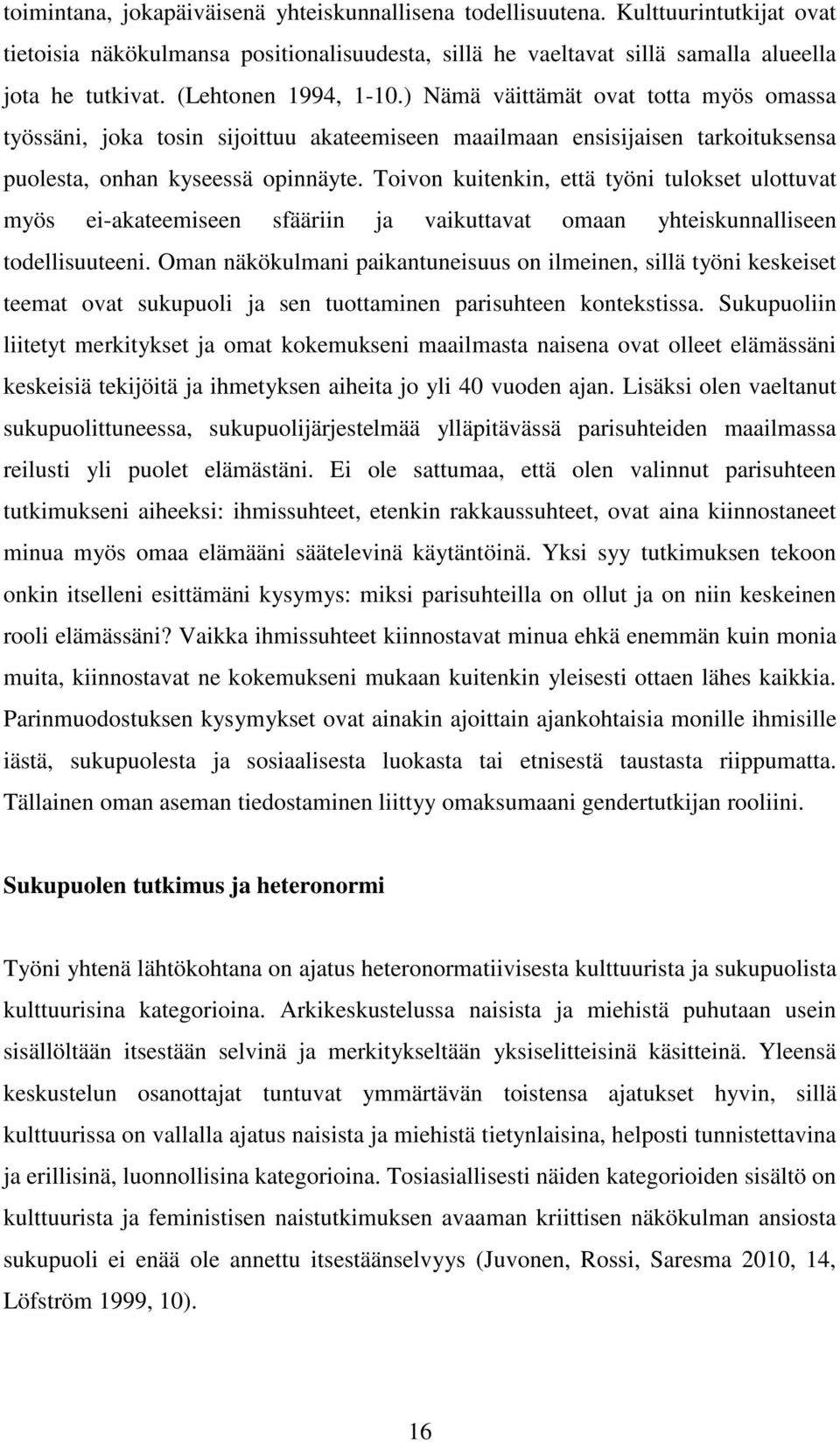Toivon kuitenkin, että työni tulokset ulottuvat myös ei-akateemiseen sfääriin ja vaikuttavat omaan yhteiskunnalliseen todellisuuteeni.