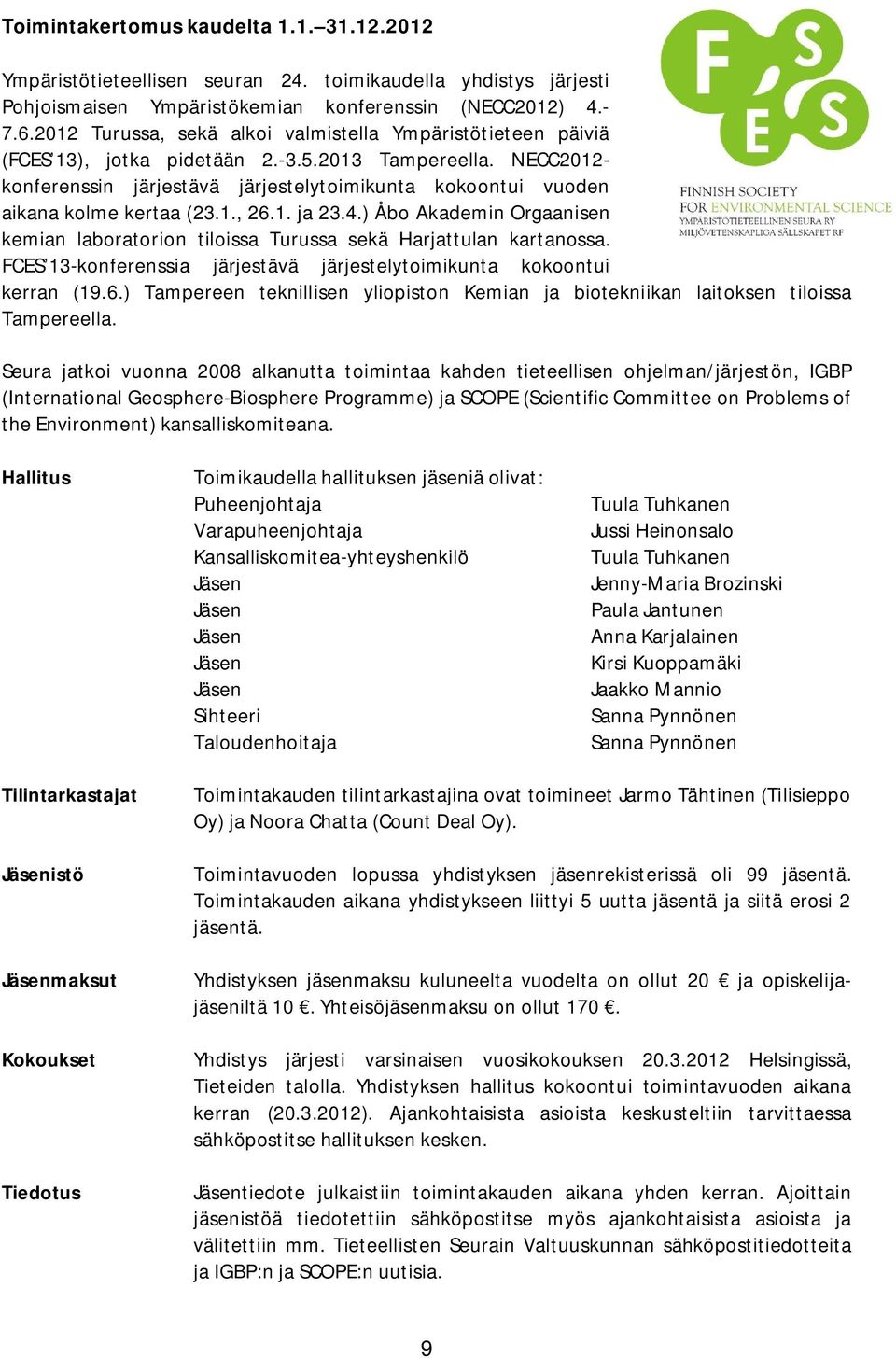 NECC2012- konferenssin järjestävä järjestelytoimikunta kokoontui vuoden aikana kolme kertaa (23.1., 26.1. ja 23.4.